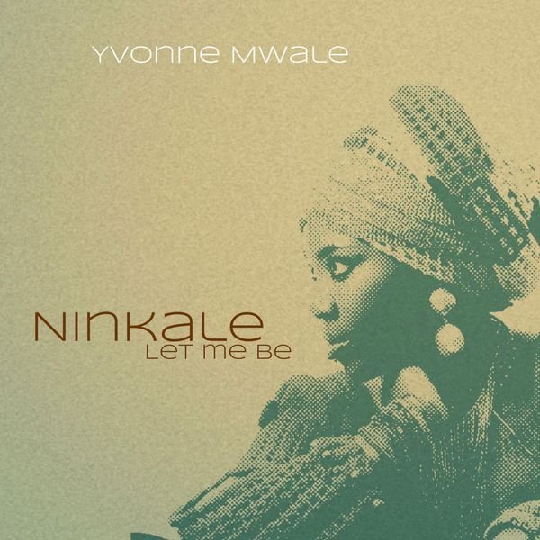 Yvonne Mwale - Ninkale ( Let Me Be) (2014)