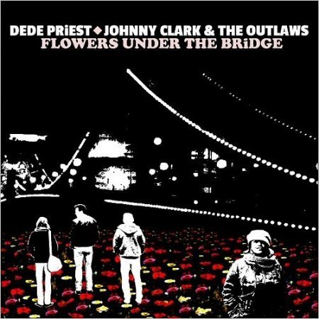 DEDE PRIEST & JOHNNY CLARK & THE OUTLAWS - FLOWERS UNDER THE BRIDGE 2017